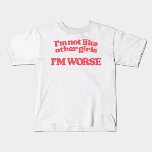 I'm Not Like Other Girls I'm Worse Kids T-Shirt